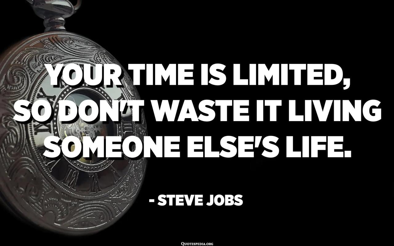 Your Time Is Limited, So Don'T Waste It Living Someone Else'S Life. - Steve  Jobs - Quotespedia.Org