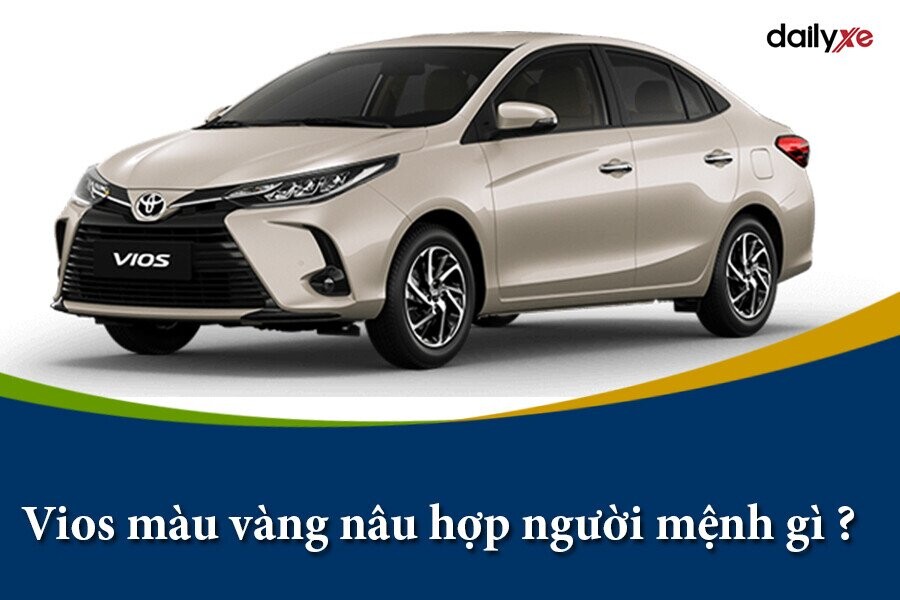 Xe Ôtô Toyota Vios Màu Nâu Vàng Hợp Mạng Gì ?